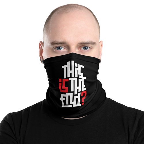 IS/THIS IS THE END? Reverse Face Mask & Neck Gaiter