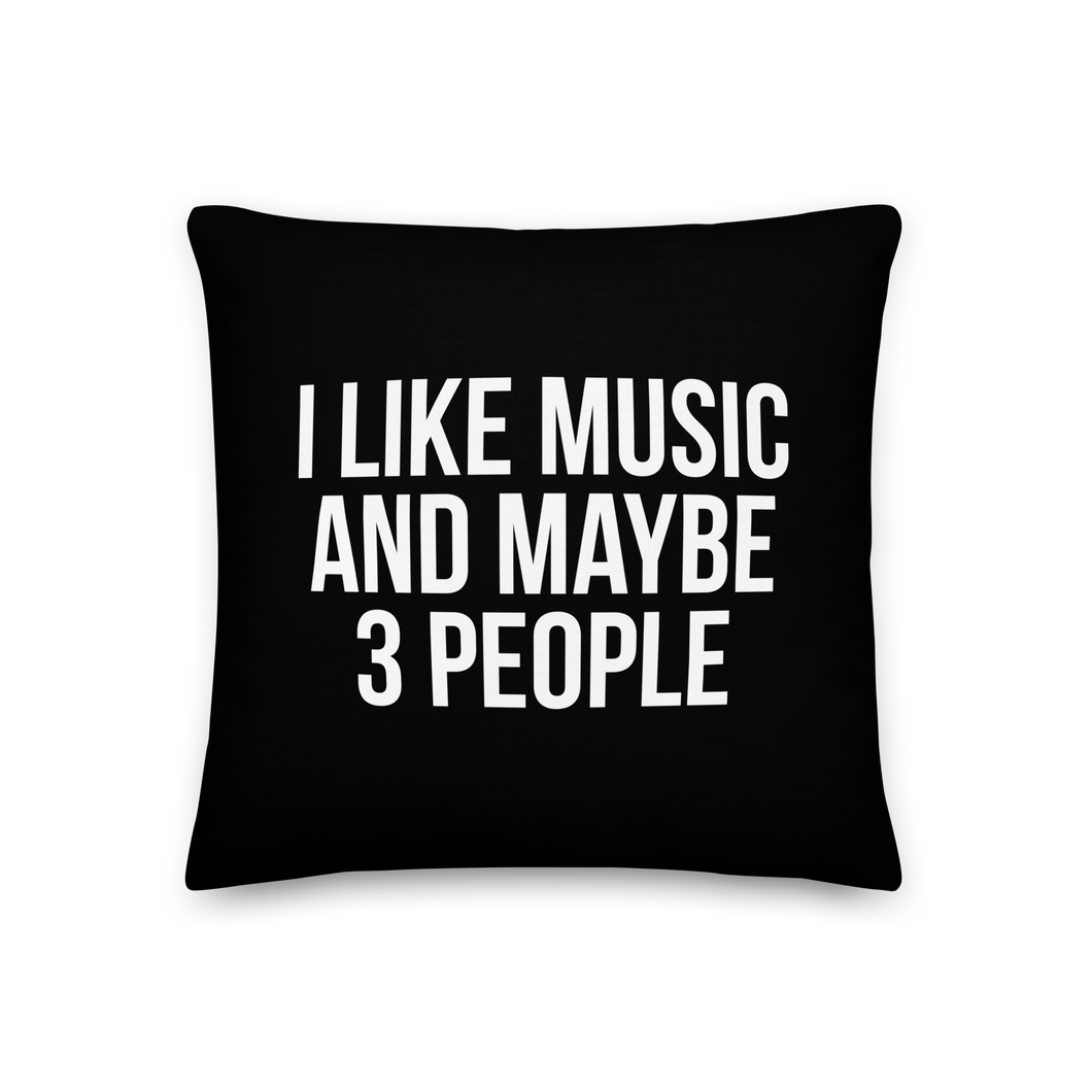 I Like Music and Maybe 3 People Premium Pillow