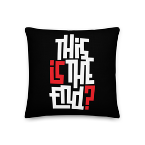 IS/THIS IS THE END? Reverse Premium Pillow