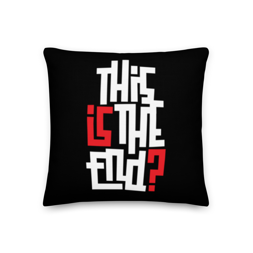 IS/THIS IS THE END? Reverse Premium Pillow