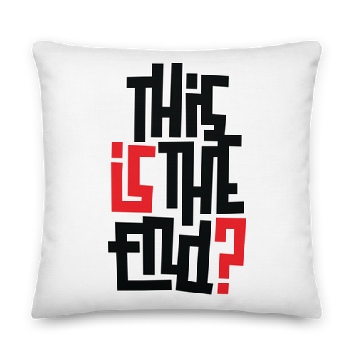 IS/THIS IS THE END? Premium Pillow