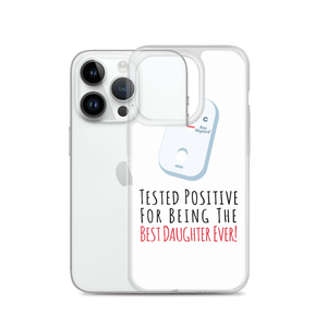 Tested Positive For Being The Best Daughter Ever Clear Case for iPhone®