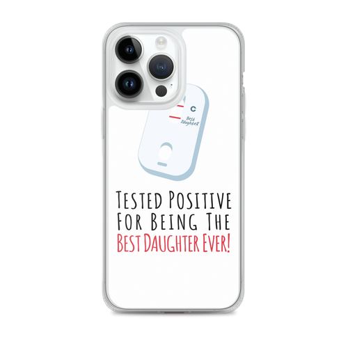Tested Positive For Being The Best Daughter Ever Clear Case for iPhone®