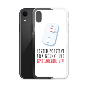 Tested Positive For Being The Best Daughter Ever Clear Case for iPhone®