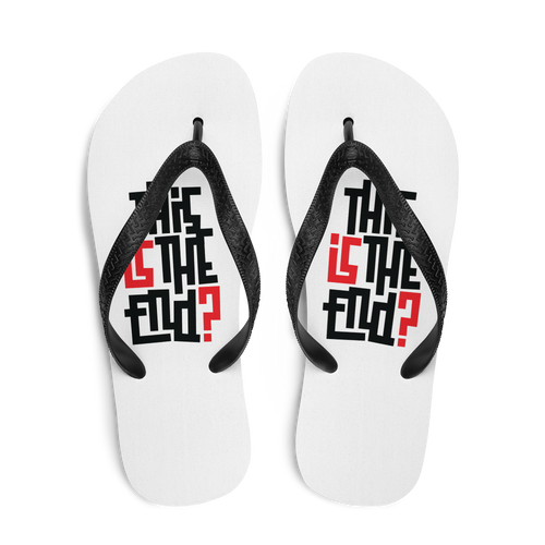 IS/THIS IS THE END? Flip Flops