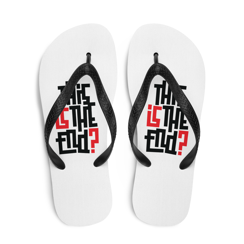 IS/THIS IS THE END? Flip Flops