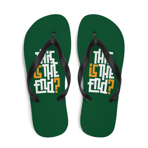 IS/THIS IS THE END? Forest Green Flip Flops