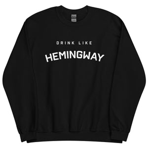 Drink Like Hemingway Unisex Sweatshirt