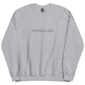 Everything is Gray Unisex Sweatshirt