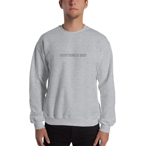 Everything is Gray Unisex Sweatshirt
