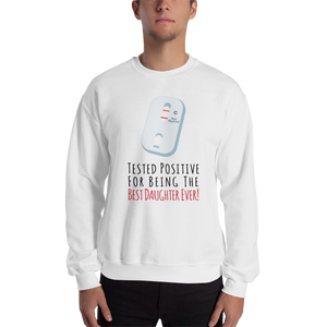 Tested Positive For Being The Best Daughter Ever Unisex Sweatshirt