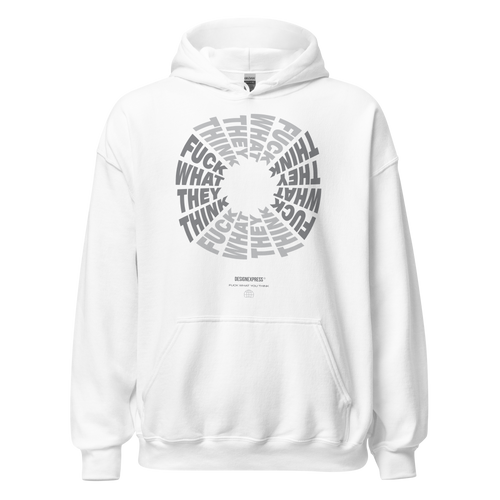 F**ck What They Think White Unisex Hoodie