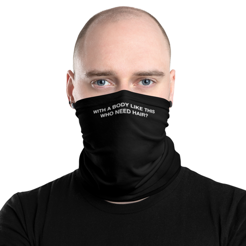 Default Title With a body like this, who need hair (Funny) Face Mask & Neck Gaiter by Design Express