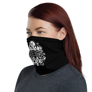 Be Brave With Your Life Face Mask & Neck Gaiter by Design Express