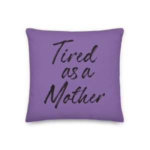 Tired As a Mother Funny Square Premium Pillow by Design Express