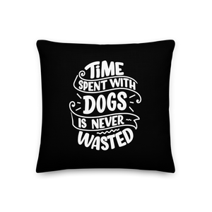 18×18 Time Spent With Dogs is Never Wasted (Dog Lover) Funny Square Premium Pillow by Design Express