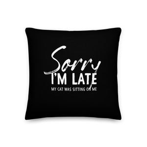 18×18 Sorry I'm Late (Funny Cat Lover) Square Premium Pillow by Design Express