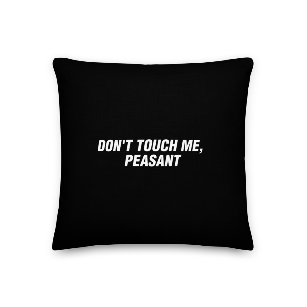 18×18 Don't Touch Me, Peasant Funny Square Premium Pillow by Design Express