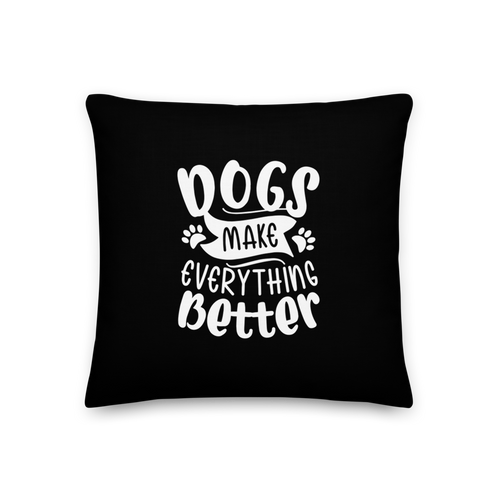 18×18 Dogs Make Everything Better (Dog lover) Funny Square Premium Pillow by Design Express