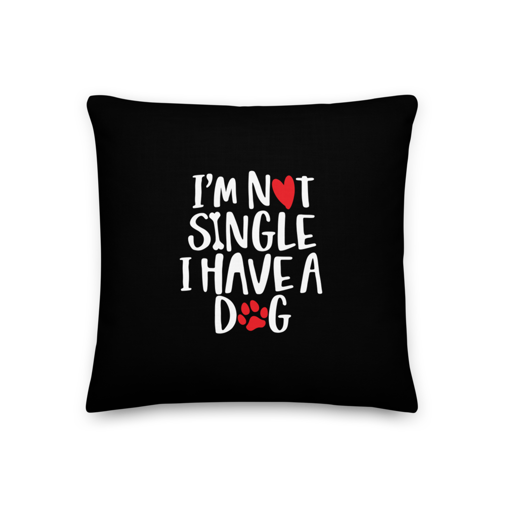 18×18 I'm Not Single, I Have A Dog (Dog Lover) Funny Square Premium Pillow by Design Express