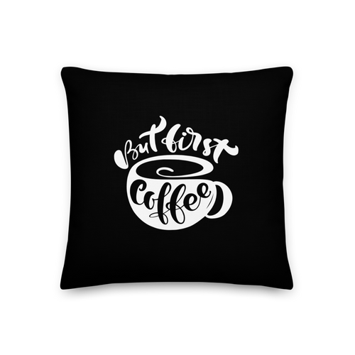 18×18 But First Coffee (Coffee Lover) Funny Square Premium Pillow by Design Express