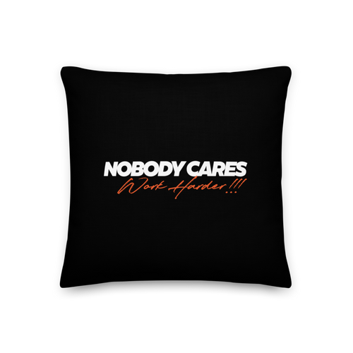 18″×18″ Nobody Cares, Work Harder (Motivation) Premium Pillow by Design Express