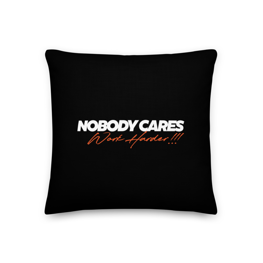 18″×18″ Nobody Cares, Work Harder (Motivation) Premium Pillow by Design Express