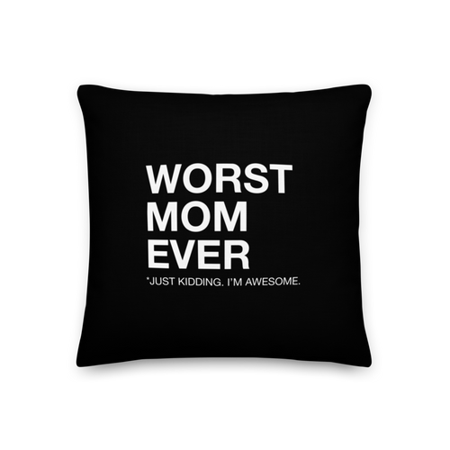 18″×18″ Worst Mom Ever (Funny) Premium Pillow by Design Express