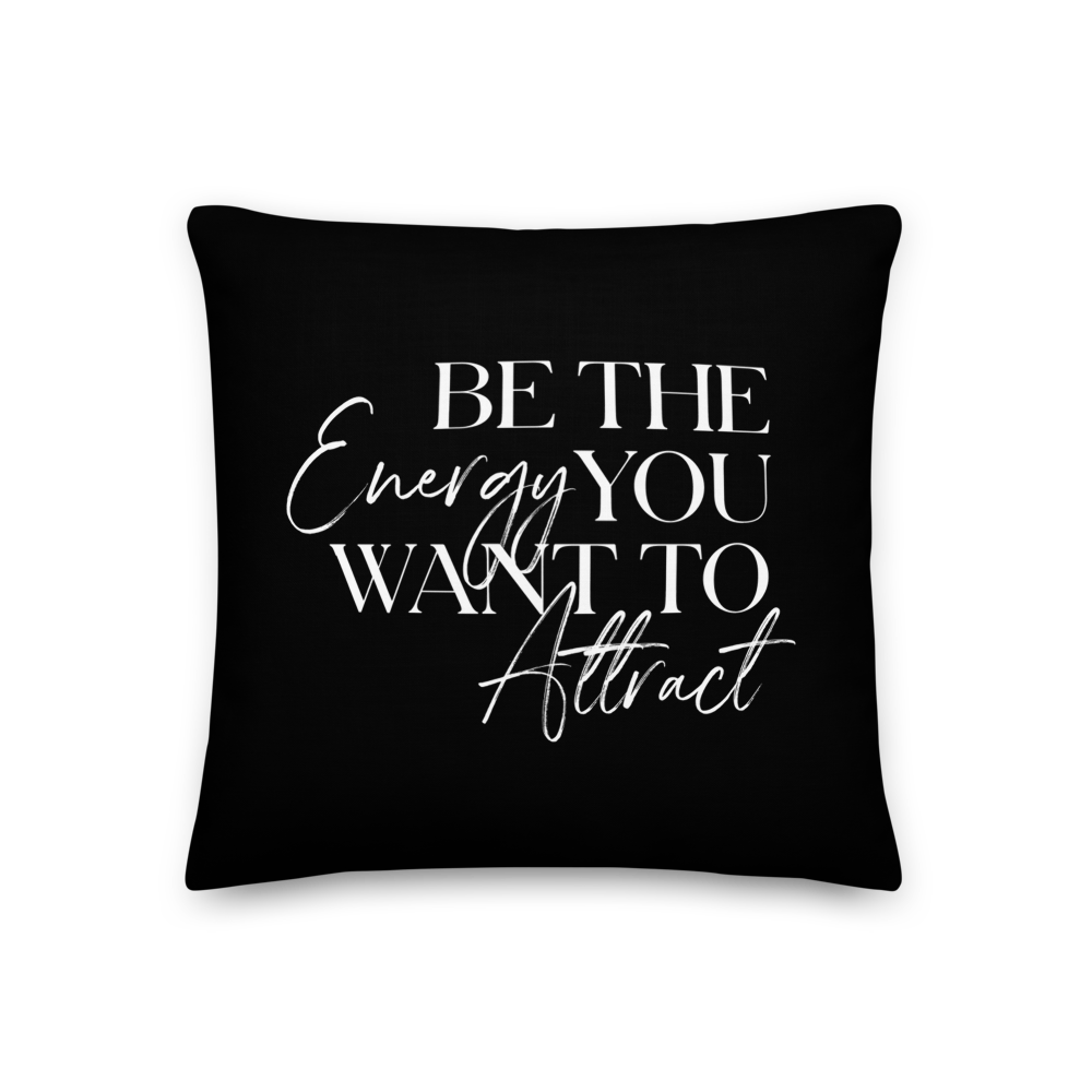 18″×18″ Be the energy you want to attract (motivation) Premium Pillow by Design Express