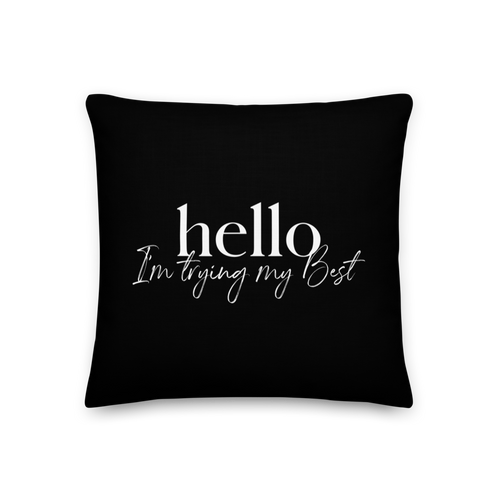 18″×18″ Hello, I'm trying the best (motivation) Premium Pillow by Design Express