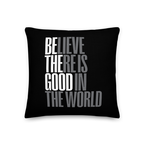 18″×18″ Believe There is Good in the World (motivation) Premium Pillow by Design Express