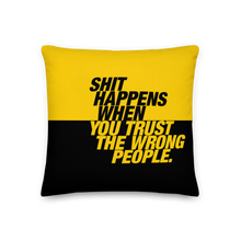 18″×18″ Shit happens when you trust the wrong people (Bold) Premium Pillow by Design Express