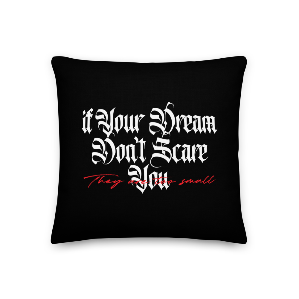 18″×18″ If your dream don't scare you, they are too small Premium Pillow by Design Express