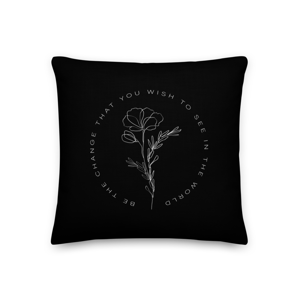 18″×18″ Be the change that you wish to see in the world Black Premium Pillow by Design Express