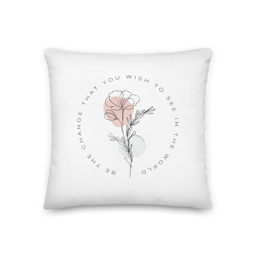 18″×18″ Be the change that you wish to see in the world White Premium Pillow by Design Express