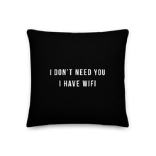 18″×18″ I don't need you, i have wifi (funny) Premium Pillow by Design Express