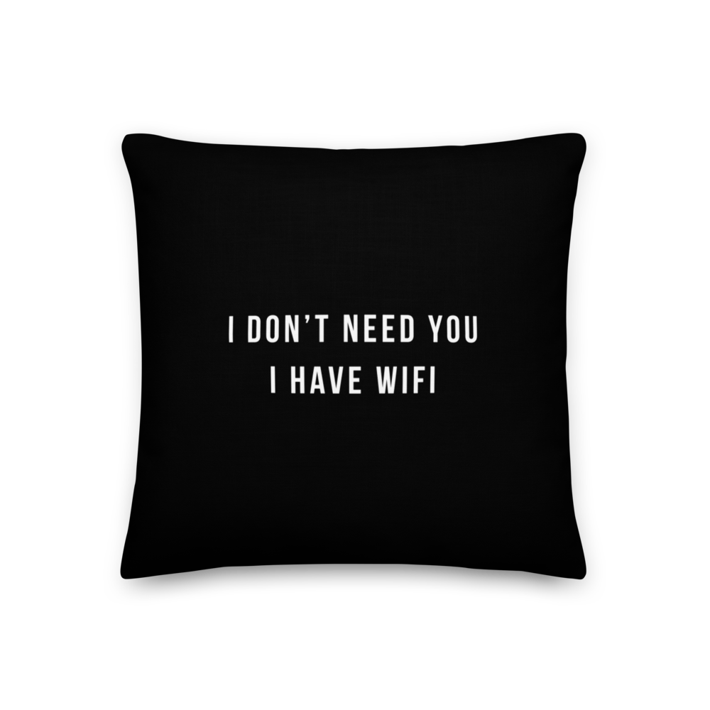 18″×18″ I don't need you, i have wifi (funny) Premium Pillow by Design Express