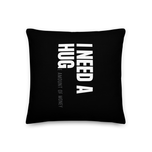 18″×18″ I need a huge amount of money (Funny) Premium Square Pillow by Design Express