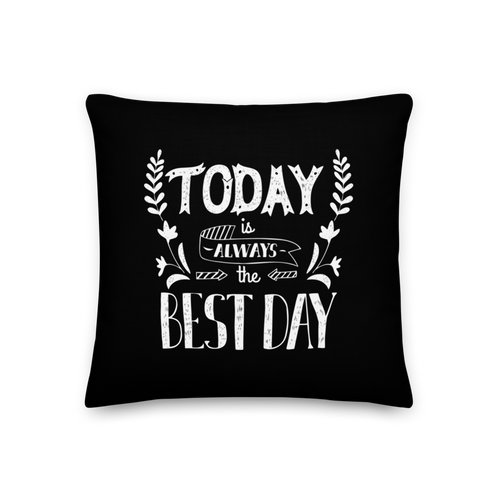 18″×18″ Today is always the best day Premium Pillow by Design Express