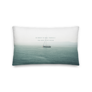 20″×12″ In order to heal yourself, you have to be ocean Premium Pillow by Design Express