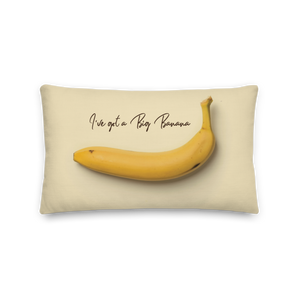 20″×12″ I've got a big banana Premium Pillow by Design Express