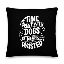 22×22 Time Spent With Dogs is Never Wasted (Dog Lover) Funny Square Premium Pillow by Design Express