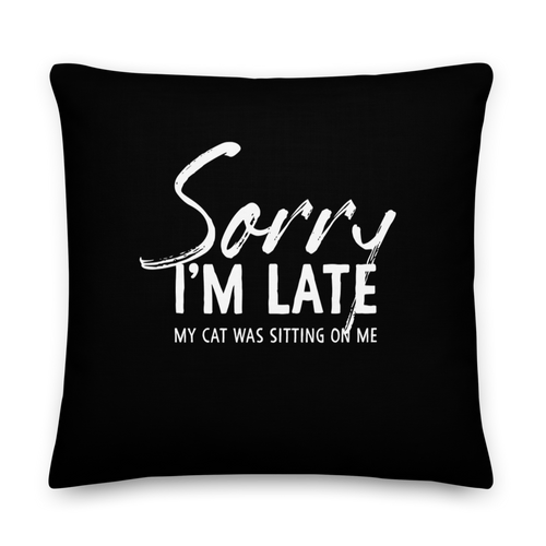 22×22 Sorry I'm Late (Funny Cat Lover) Square Premium Pillow by Design Express