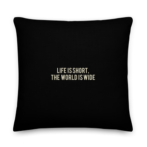 22″×22″ Life Is Short, World is Wide Square Premium Pillow by Design Express