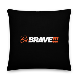 22″×22″ Be Brave (Motivation) Premium Pillow by Design Express