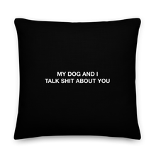 22″×22″ My dog and I talk shit about you (Funny) Premium Pillow by Design Express