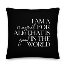 22″×22″ I'm a magnet for all that is good in the world (motivation) Premium Pillow by Design Express