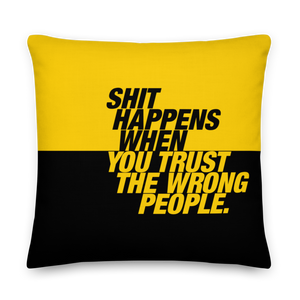 22″×22″ Shit happens when you trust the wrong people (Bold) Premium Pillow by Design Express