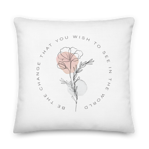 22″×22″ Be the change that you wish to see in the world White Premium Pillow by Design Express