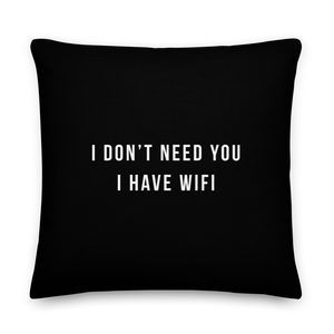 22″×22″ I don't need you, i have wifi (funny) Premium Pillow by Design Express